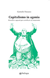 eBook, Capitalismo in agonia : ricerche e appunti per contribuire al mutamento, Toscano, Carmelo, Pendragon