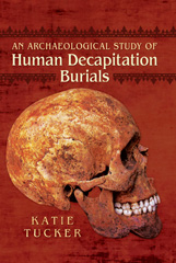 E-book, An Archaeological Study of Human Decapitation Burials, Pen and Sword