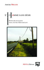eBook, L'homme sans désir : Motifs mélancoliques dans l'oeuvre d'Édouard Levé, Miller, Antoine, Penta
