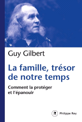 eBook, La Famille, trésor de notre temps : Comment la protéger et l'épanouir, Éditions Philippe Rey