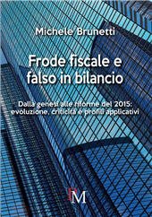 eBook, Frode fiscale e falso in bilancio : dalla genesi alla riforme del 2015 : evoluzione, criticità e profili applicativi, Brunetti, Michele, PM