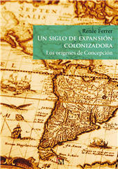 E-book, Un siglo de expansión colonizadora : los orígenes de Concepción, Ferrer, Renée, PM