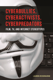 E-book, Cyberbullies, Cyberactivists, Cyberpredators : Film, TV, and Internet Stereotypes, Praeger Publisher