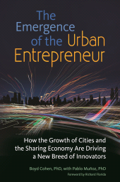 E-book, The Emergence of the Urban Entrepreneur : How the Growth of Cities and the Sharing Economy Are Driving a New Breed of Innovators, Praeger Publisher