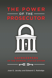 E-book, The Power of the Prosecutor : Gatekeepers of the Criminal Justice System, Praeger Publisher
