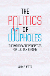 E-book, The Politics of Loopholes : The Improbable Prospects for U.S. Tax Reform, Praeger Publisher