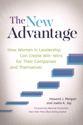 E-book, The New Advantage : How Women in Leadership Can Create Win-Wins for Their Companies and Themselves, Praeger Publisher