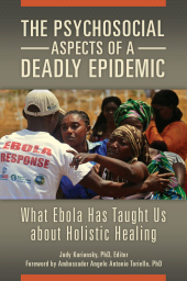 eBook, The Psychosocial Aspects of a Deadly Epidemic : What Ebola Has Taught Us about Holistic Healing, Praeger Publisher