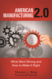 E-book, American Manufacturing 2.0 : What Went Wrong and How to Make It Right, Praeger Publisher