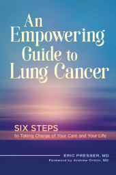 E-book, An Empowering Guide to Lung Cancer : Six Steps to Taking Charge of Your Care and Your Life, Praeger Publisher