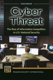 E-book, Cyber Threat : The Rise of Information Geopolitics in U.S. National Security, Praeger Publisher