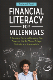 E-book, Financial Literacy for Millennials : A Practical Guide to Managing Your Financial Life for Teens, College Students, and Young Adults, Praeger Publisher