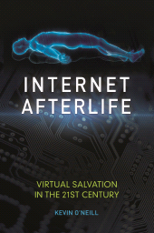 E-book, Internet Afterlife : Virtual Salvation in the 21st Century, Praeger Publisher
