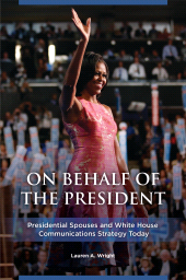 E-book, On Behalf of the President : Presidential Spouses and White House Communications Strategy Today, Praeger Publisher