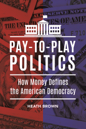E-book, Pay-to-Play Politics : How Money Defines the American Democracy, Praeger Publisher