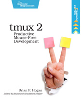 E-book, tmux 2 : Productive Mouse-Free Development, Hogan, Brian, The Pragmatic Bookshelf