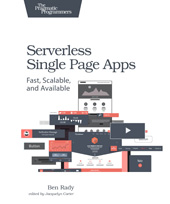 E-book, Serverless Single Page Apps : Fast, Scalable, and Available, Rady, Ben., The Pragmatic Bookshelf