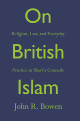 E-book, On British Islam : Religion, Law, and Everyday Practice in ShariÊÂ¿a Councils, Bowen, John R., Princeton University Press