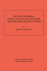 eBook, Multiple Integrals in the Calculus of Variations and Nonlinear Elliptic Systems. (AM-105), Giaquinta, Mariano, Princeton University Press
