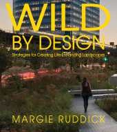 E-book, Wild By Design : Strategies for Creating Life-Enhancing Landscapes, Princeton University Press