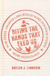 eBook, Biting the Hands that Feed Us : How Fewer, Smarter Laws Would Make Our Food System More Sustainable, Princeton University Press