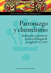 E-book, Patronazgo y clientelismo : instituciones y ministros reales en el Aragón de los siglos XVI y XVII, Prensas de la Universidad de Zaragoza