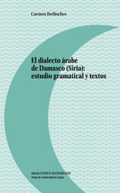 E-book, El dialecto árabe de Damasco (Siria) : estudio gramatical y textos, Berlinches, Carmen, Prensas Universitarias de Zaragoza
