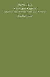 E-book, Nonostante Gramsci : marxismo e critica letteraria nell'Italia del Novecento, Gatto, Marco, 1983-, Quodlibet