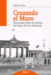 E-book, Cruzando el muro : Recuerdos sobre los comienzos del Opus Dei en Alemania, Ediciones Rialp