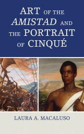 E-book, Art of the Amistad and The Portrait of Cinqué, Macaluso, Laura A., Rowman & Littlefield Publishers