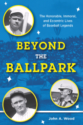E-book, Beyond the Ballpark : The Honorable, Immoral, and Eccentric Lives of Baseball Legends, Rowman & Littlefield Publishers
