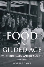 E-book, Food in the Gilded Age : What Ordinary Americans Ate, Rowman & Littlefield Publishers