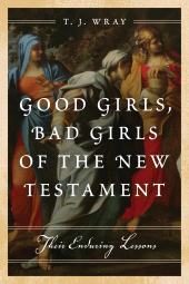 E-book, Good Girls, Bad Girls of the New Testament : Their Enduring Lessons, Rowman & Littlefield Publishers