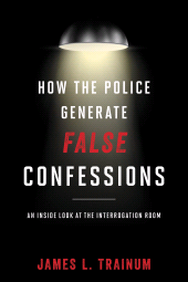 E-book, How the Police Generate False Confessions : An Inside Look at the Interrogation Room, Rowman & Littlefield Publishers