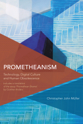 E-book, Prometheanism : Technology, Digital Culture and Human Obsolescence, Rowman & Littlefield Publishers