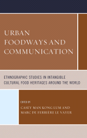 E-book, Urban Foodways and Communication : Ethnographic Studies in Intangible Cultural Food Heritages Around the World, Rowman & Littlefield Publishers