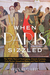 E-book, When Paris Sizzled : The 1920s Paris of Hemingway, Chanel, Cocteau, Cole Porter, Josephine Baker, and Their Friends, Rowman & Littlefield Publishers