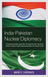 E-book, India-Pakistan Nuclear Diplomacy : Constructivism and the Prospects for Nuclear Arms Control and Disarmament in South Asia, Rowman & Littlefield Publishers