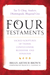 E-book, Four Testaments : Tao Te Ching, Analects, Dhammapada, Bhagavad Gita: Sacred Scriptures of Taoism, Confucianism, Buddhism, and Hinduism, Rowman & Littlefield Publishers