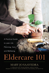 E-book, Eldercare 101 : A Practical Guide to Later Life Planning, Care, and Wellbeing, Rowman & Littlefield Publishers