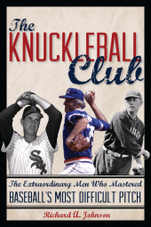 E-book, The Knuckleball Club : The Extraordinary Men Who Mastered Baseball's Most Difficult Pitch, Rowman & Littlefield Publishers