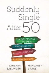 E-book, Suddenly Single After 50 : The Girlfriends' Guide to Navigating Loss, Restoring Hope, and Rebuilding Your Life, Rowman & Littlefield Publishers