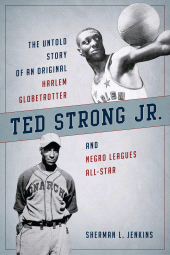 E-book, Ted Strong Jr. : The Untold Story of an Original Harlem Globetrotter and Negro Leagues All-Star, Rowman & Littlefield Publishers