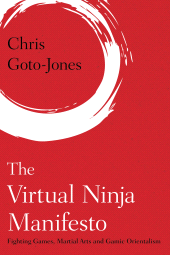 E-book, The Virtual Ninja Manifesto : Fighting Games, Martial Arts and Gamic Orientalism, Rowman & Littlefield Publishers
