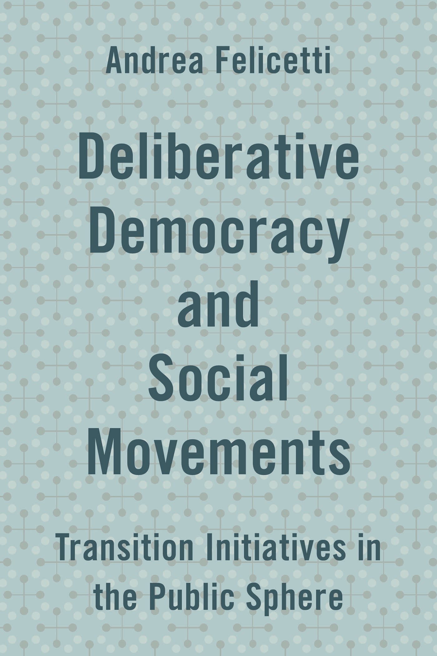 E-book, Deliberative Democracy and Social Movements : Transition Initiatives in the Public Sphere, Rowman & Littlefield