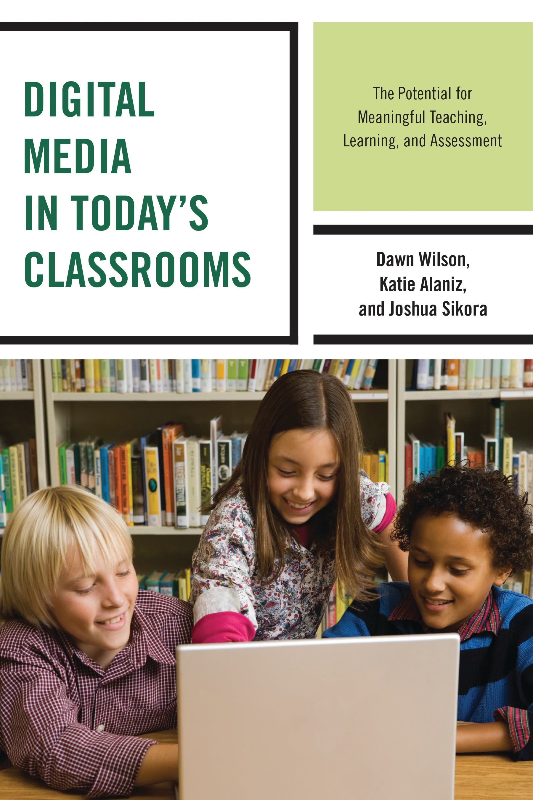 eBook, Digital Media in Today's Classrooms : The Potential for Meaningful Teaching, Learning, and Assessment, Rowman & Littlefield