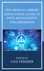 E-book, The Medical Library Association Guide to Data Management for Librarians, Rowman & Littlefield