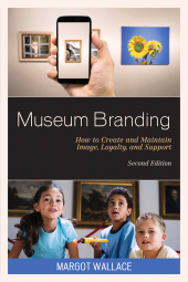 E-book, Museum Branding : How to Create and Maintain Image, Loyalty, and Support, Rowman & Littlefield