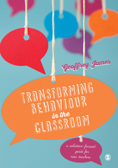 E-book, Transforming Behaviour in the Classroom : A solution-focused guide for new teachers, James, Geoffrey, SAGE Publications Ltd