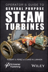 eBook, Operator's Guide to General Purpose Steam Turbines : An Overview of Operating Principles, Construction, Best Practices, and Troubleshooting, Scrivener Publishing